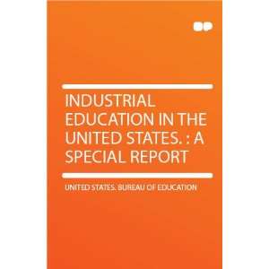 Industrial Education in the United States.  a Special Report United 