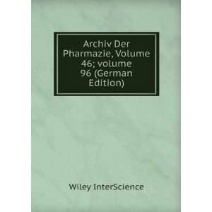 Archiv Der Pharmazie, Volume 46;Â volume 96 (German Edition) Wiley 