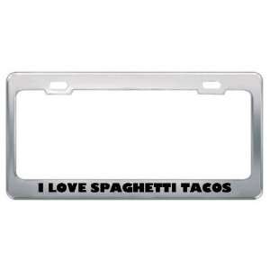  I Love Spaghetti Tacos Food Eat Drink Food Eat Drink Metal 