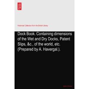  dimensions of the Wet and Dry Docks, Patent Slips, &c., of the world 