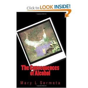  The Consequences of Alcohol (9781449952532) Mary L 