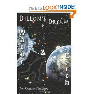 Dillons Dream Water & Earth Dr Shawn H Phillips, Kyla Buckingham 