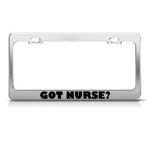  Got Nurse? Career license plate frame Stainless Metal Tag 