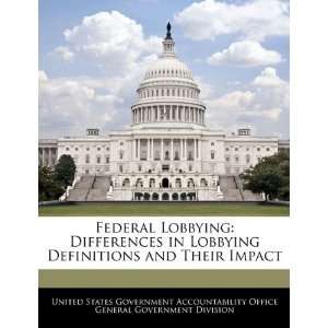  Federal Lobbying Differences in Lobbying Definitions and 