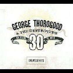 George Thorogood   Best of George Thorogood 30 Years of Rock [Digipak 