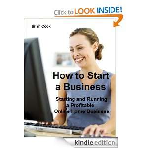 How to Start a Business Starting and Running a Profitable Online Home 