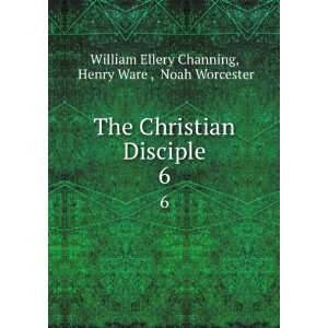  The Christian Disciple. 6 Henry Ware , Noah Worcester 