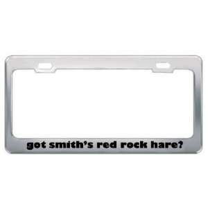 Got SmithS Red Rock Hare? Animals Pets Metal License Plate Frame 