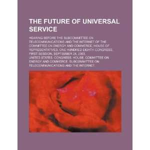  The future of universal service hearing before the 