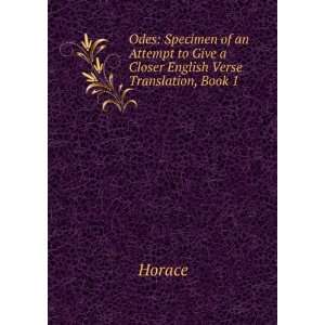   to Give a Closer English Verse Translation, Book 1 Horace Books