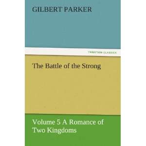  The Battle of the Strong   Volume 5 A Romance of Two 