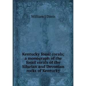   of the Silurian and Devonian rocks of Kentucky William J Davis Books