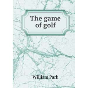  The game of golf William Park Books