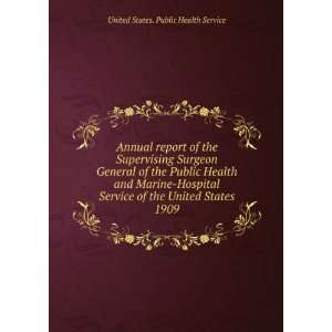   Health and Marine Hospital Service of the United States. 1909 United