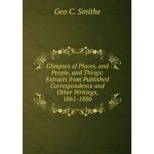   Correspondence and Other Writings, 1861 1886 Geo C. Smithe Books