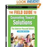 The Field Guide to Counseling Toward Solutions The Solution Focused 