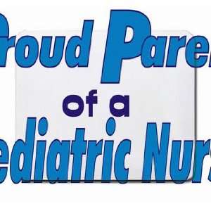    Proud Parent of a Pediatric Nurse Mousepad