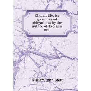 Church life; its grounds and obligations, by the author of Ecclesia 