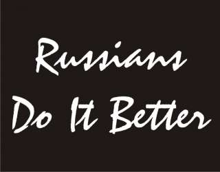 RUSSIANS DO IT BETTER Funny TShirt Cool Adult Humor Tee  