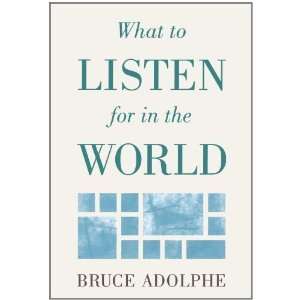  What to Listen for in the World [Hardcover] Bruce Adolphe Books