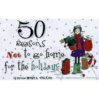 50 Reasons Not to Go Home for the Holidays by Monica Sheehan and Tina 