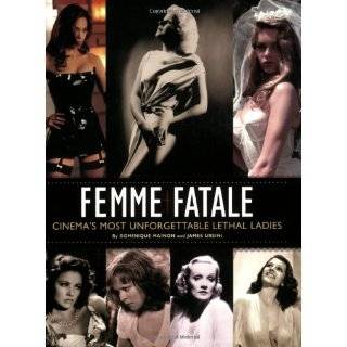 Femme Fatale Cinemas Most Unforgettable Lethal Ladies by Dominique 