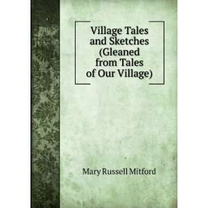  Village Tales and Sketches (Gleaned from Tales of Our Village 