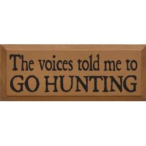  The Voices Told Me To Go Hunting Wooden Sign