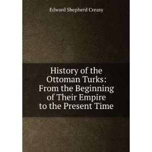  History of the Ottoman Turks From the Beginning of Their 