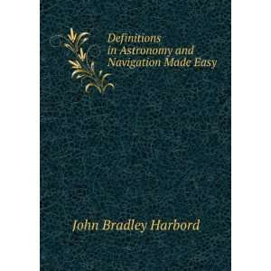  Definitions in Astronomy and Navigation Made Easy John 