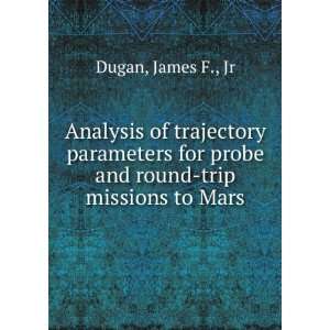   for probe and round trip missions to Mars James F., Jr Dugan Books