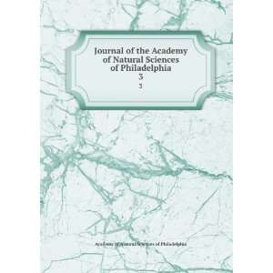 Journal of the Academy of Natural Sciences of Philadelphia. 3 Academy 