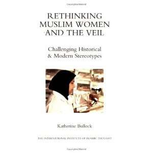 Muslim Women and the Veil Challenging Historical & Modern Stereotypes 