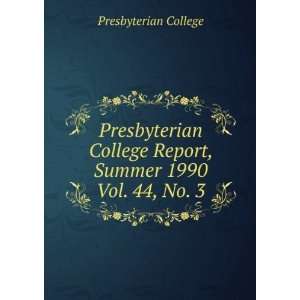 Presbyterian College Report, Summer 1990. Vol. 44, No. 3 Presbyterian 