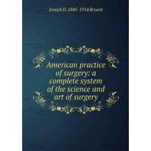   system of the science and art of surgery Joseph D. 1845 1914 Bryant