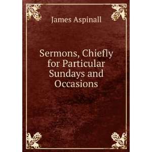   , Chiefly for Particular Sundays and Occasions James Aspinall Books