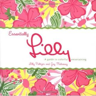Essentially Lilly A Guide to Colorful Entertaining by Lilly Pulitzer 