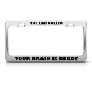 The Lab Called Your Brain Is Ready Humor Funny Metal License Plate 