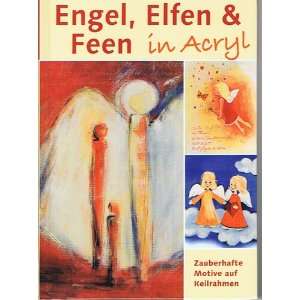 Engel, Elfen & Feen in Acryl (Zauberhafte Motive auf Keilrahmen 
