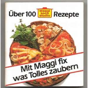 Mit Maggi fix was Tolles zaubern   Über 100 Rezepte  Maggi 
