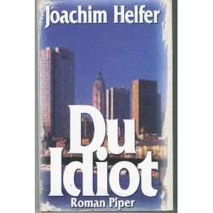 Du Idiot  Joachim Helfer Bücher