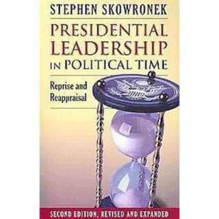 Presidential Leadership in Political Time (Expanded, Revised 