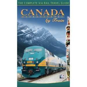  Canada by Train The Complete VIA Rail Travel Guide 