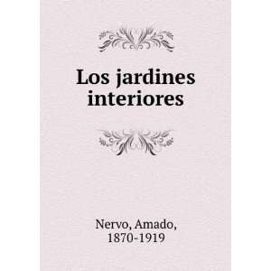  Los jardines interiores Amado, 1870 1919 Nervo Books