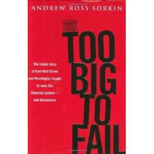  by Andrew Ross Sorkin (Author)Too Big to Fail The Inside 
