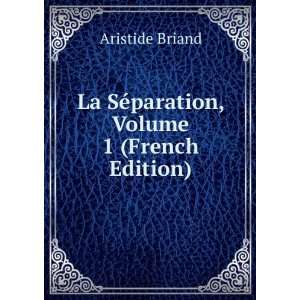   La SÃ©paration, Volume 1 (French Edition) Aristide Briand Books