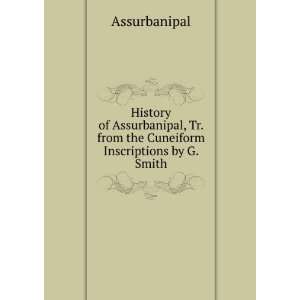 History of Assurbanipal, Tr. from the Cuneiform Inscriptions by G 