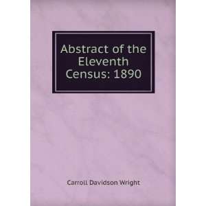   Abstract of the Eleventh Census 1890 Carroll Davidson Wright Books