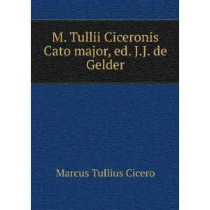  M. Tullii Ciceronis Cato major, ed. J.J. de Gelder Marcus 