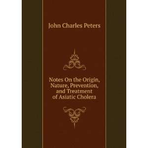  , and Treatment of Asiatic Cholera John Charles Peters Books